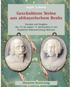 Geschnittene Steine aus altbayerischem Besitz. Kameen und Intaglien des 15. bis 17. Jahrhunderts in der Staatlichen Münzsammlung München.