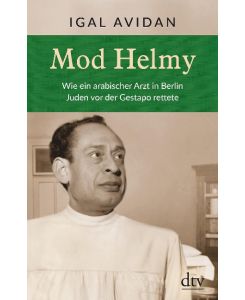 Mod Helmy - Wie ein arabischer Arzt in Berlin Juden vor der Gestapo rettete.