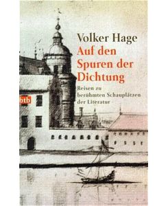 Auf den Spuren der Dichtung : Reisen zu den berühmten Schauplätzen der Literatur.   - Volker Hage / btb