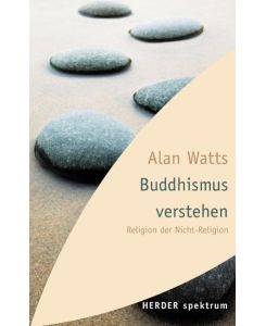 Buddhismus verstehen: Religion der Nicht-Religion (HERDER spektrum) von Alan Watts (Autor), Renate FritzRoy (Übersetzer)