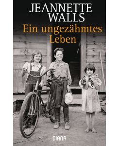 Ein ungezähmtes Leben  - / aus d. Amerikan. von Ulrike Wasel...