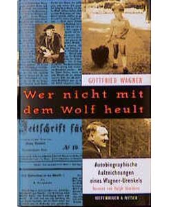 Wer nicht mit dem Wolf heult. Autobiographische Aufzeichnugen eines Wagner-Urenkels. Mit einem Vorwort von Ralph Giordano.