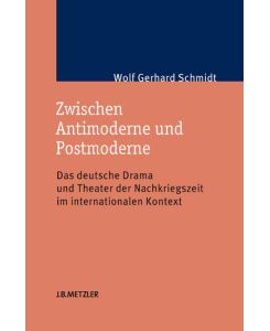 Zwischen Antimoderne und Postmoderne.   - Das deutsche Drama und Theater der Nachkriegszeit im internationalen Kontext.