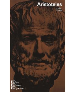 Aristoteles : in Selbstzeugnissen u. Bilddokumenten.   - dargest. von J.-M. Zemb. [Den dokumentar. Anh. bearb. Paul Raabe, d. Bibliogr. Uta Rösler-Isringhaus], Rowohlts Monographien ; 63