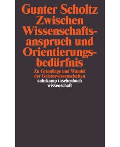 Zwischen Wissenschaftsanspruch und Orientierungsbedürfnis.   - Zu Grundlage und Wandel der Geisteswissenschaften. Suhrkamp-Taschenbuch Wissenschaft, Nr. 966.