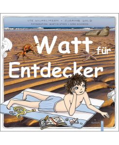 Watt für Entdecker : die spannendsten Tiere im Weltnaturerbe Wattenmeer.   - Ute Wilhelmsen ; Susanne Wild. Fotogr. Martin Stock & Dirk Schories