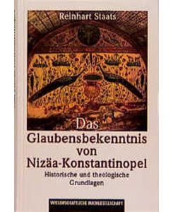 Das Glaubensbekenntnis von Nizäa- Konstantinopel. Historische und theologische Grundlagen [Gebundene Ausgabe] Reinhart Staats (Autor)