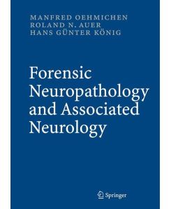 Forensic Neuropathology and Associated Neurology: Textbook and Atlas Oehmichen, Manfred; Auer, Roland N. ; König, Hans Günter and Jellinger, Kurt A.