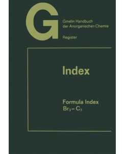 Gmelins Handbuch der anorganischen Chemie -Handbook of Inorganic Chemistry. Index. Formula Index Volume 3 Br3 - C3