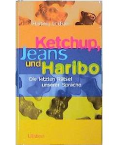 Ketchup, Jeans und Haribo. Die letzten Rätsel unserer Sprache.