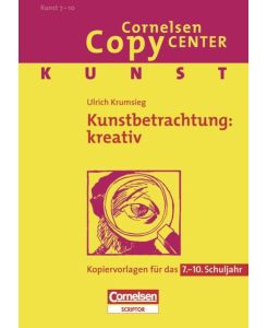 Cornelsen Copy Center: Kunstbetrachtung: kreativ: Kunst für das 7. -10. Schuljahr. Kopiervorlagen von Ulrich Krumsieg (Herausgeber)