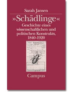 »Schädlinge«: Geschichte eines wissenschaftlichen und politischen Konstrukts, 1840-1920 (Campus Historische Studien) Jansen, Sarah