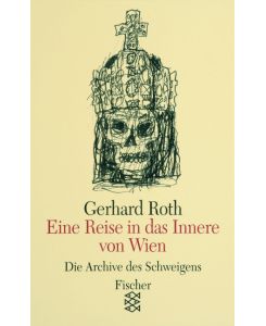 Eine Reise in das Innere von Wien : Essays.   - Roth, Gerhard: Die Archive des Schweigens , Bd. 7, Fischer , 11407