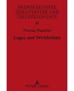 Logos und Wirklichkeit. Ein Beitrag zu einer Theorie des gesellschaftlichen Bewusstseins. (Bremer Beiträge zur Literatur- und Ideengeschichte 60).