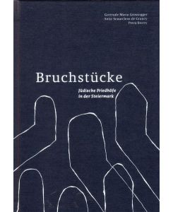 Bruchstücke: Jüdische Friedhöfe in der Steiermark [Gebundene Ausgabe] Gertrude Maria Grossegger (Autor), Antje Senarclens de Grancy (Autor), Petra Sterry (Autor)