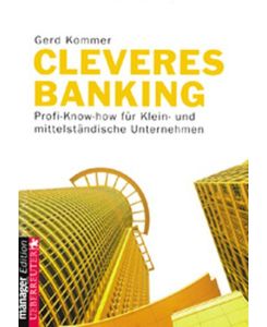 Cleveres Banking. Profi- Know how für klein- und mittelständische Unternehmen von Gerd Kommer (Autor)