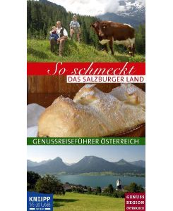 So schmeckt das Salzburger Land Hrsg. : Kuratorium Kulinarisches Erbe Österreich