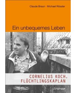 Ein unbequemes Leben: Cornelius Koch, Flüchtlingskaplan