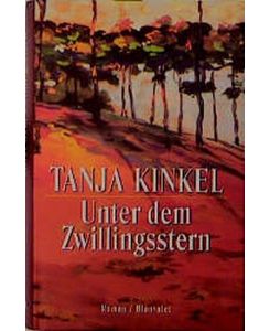 Unter dem Zwillingsstern : Roman.   - Tanja Kinkel
