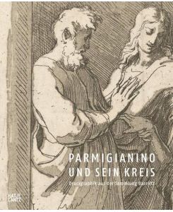 Parmigianino und sein Kreis. Druckgraphik aus der Sammlung Georg Baselitz. SIGNIERTES WIDMUNGSEXEMPLAR.