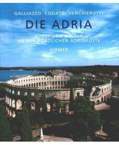 Die Adria - Kunst und Kultur an der nördlichen Adriaküste