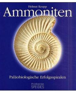 Ammoniten : paläobiologische Erfolgsspiralen.   - ; Wolfgang Weitschat. Mit einem Geleitw. von Hans-Georg Herbig. Hrsg. von Wighart v. Koenigswald