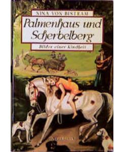 Palmenhaus und Scherbelberg : Bilder einer Kindheit.
