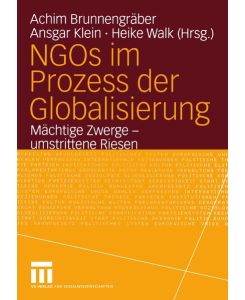 NGOs im Prozess der Globalisierung.   - Mächtige Zwerge - umstrittene Riesen.