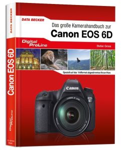 Das große Kamera-Handbuch zur Canon EOS 6D Stefan Gross