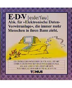 EDV. Das offizielle Wörterbuch für alle, die mit einer elektronischen Datenverarbeitungsanlage leben und leiden müssen