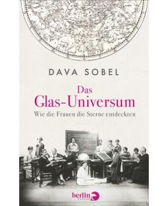 Das Glas-Universum - Wie die Frauen die Sterne entdeckten.