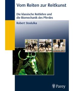 Vom Reiten zur Reitkunst: Die klassische Reitlehre und die Biomechanik des Pferdes [Hardcover] Stodulka, Robert