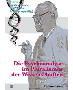 Die Psychoanalyse im Pluralismus der Wissenschaften.   - Karsten Münch ... (Hg.). Mit Beitr. von Michael B. Buchholz ... / Bibliothek der Psychoanalyse