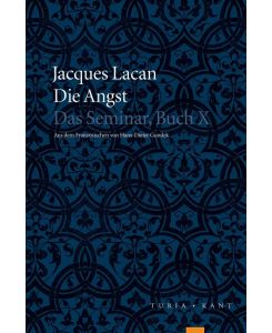 Die Angst: Das Seminar, Buch X von Jacques A Miller (Herausgeber), Jacques Lacan (Autor), Hans-Dieter Gondek (Übersetzer)