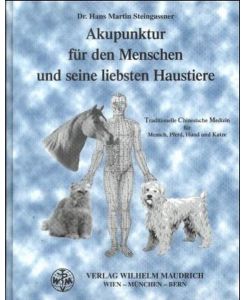 Akupunktur für den Menschen und seine liebsten Haustiere: TCM für den Menschen, Hund; Katze und Pferd [Gebundene Ausgabe] Hans-Martin Steingassner (Autor)