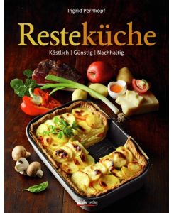 Resteküche: Köstlich. Günstig. Nachhaltig (Gebundene Ausgabe) von Ingrid Pernkopf (Autor)
