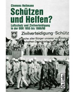Schützen und helfen?. Luftschutz und Zivilverteidigung in der DDR 1955 bis 1989/90