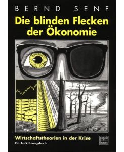Die blinden Flecken der Ökonomie. Wirtschaftstheorien in der Krise von Bernd Senf (Autor)