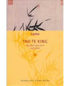 Tao-te-king : das Buch vom Sinn und Leben.   - Laotse. Übers. und mit einem Kommentar von Richard Wilhelm / Diederichs gelbe Reihe