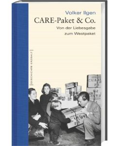 CARE-Paket & Co. Von der Liebesgabe zum Westpaket. Geschichte erzählt: Bd 7