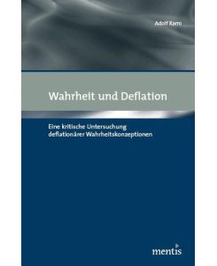 Wahrheit und Deflation: Eine kritische Untersuchung deflationärer Wahrheitskonzeptionen von Adolf Rami