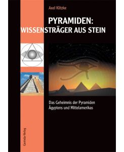 Pyramiden: Wissensträger aus Stein: Das Geheimnis der Pyramiden Ägyptens und Mittelamerikas Klitzke, Axel