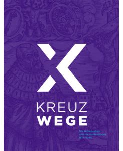 Kreuzwege : Die Hohenzollern und die Konfessionen 1517 - 1740
