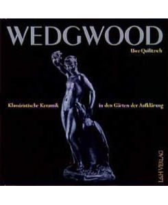 Wedgwood: Klassizistische Keramik in den Gärten der Aufklärung
