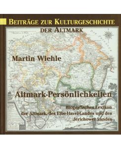 Altmark-PersÃ¶nlichkeiten. Biografisches Lexikon derAltmark, des Elbe-Havel-Landes und des Jerichower Landes