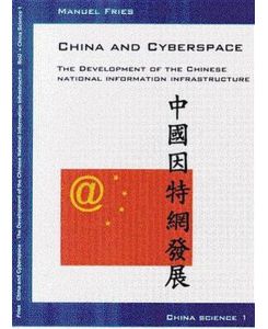 China and cyberspace : the development of the Chinese national information infrastructure.   - (=China science & scholarship ; Bd. 1).