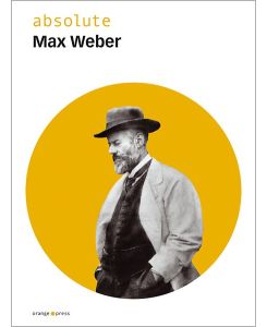 Absolute Max Weber  - (Mit biographiscehn Essays von Michael Sukale)