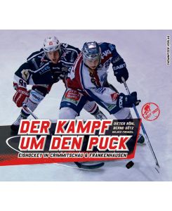 Der Kampf um den Puck: Eishockey in Crimmitschau & Frankenhausen [Gebundene Ausgabe] Dieter Röhl (Autor), Bernd Götz (Autor), Holger Frenzel (Autor) NHL DEL Eishockey-Club