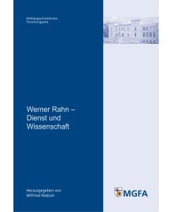 Werner Rahn - Dienst und Wissenschaft: Mit Beitr. von Hans Frank, Werner Rahn und Michael Salewski. Im Auftr. des MGFA hrsg. von Wilfried Rädisch