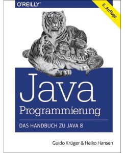 Java-Programmierung - Das Handbuch zu Java 8 Guido Krüger, Heiko Hansen Informatik Programmiersprachen Programmierwerkzeuge Java 8 Programmiersprache Handbuch Lehrbuch Java Java 8 Java-Programmierung Programmierung Programmiersprache JAVA-Programmierung Programmiersprache Programmierung